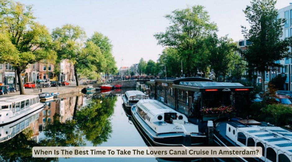 When Is The Best Time To Take The Lovers Canal Cruise In Amsterdam