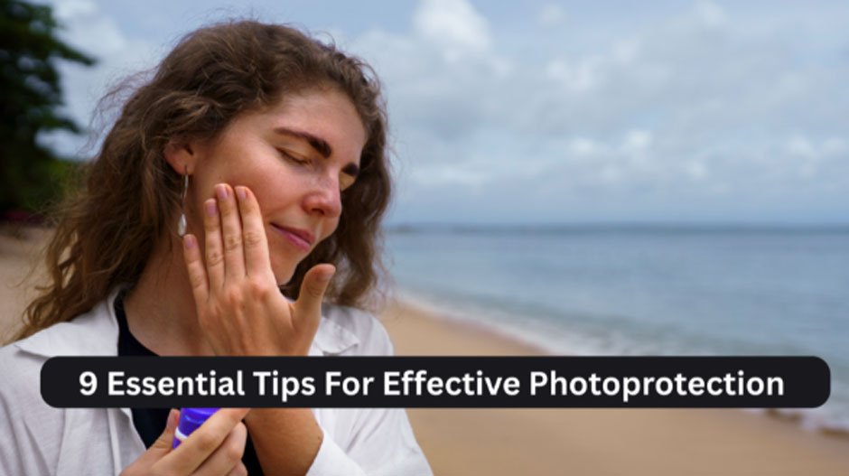 9 Essential Tips For Effective Photoprotection