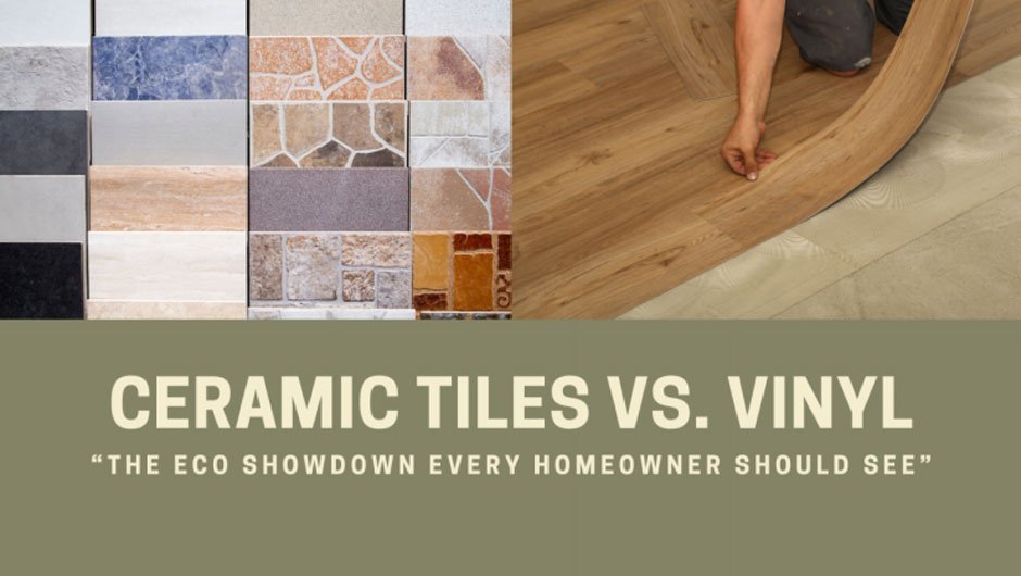 Ceramic Tiles vs. Vinyl: The Eco Showdown Every Homeowner Should See