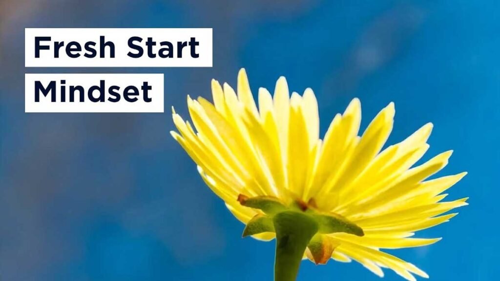 How to Create a Fresh Start Mindset Without Blowing Up Your Life